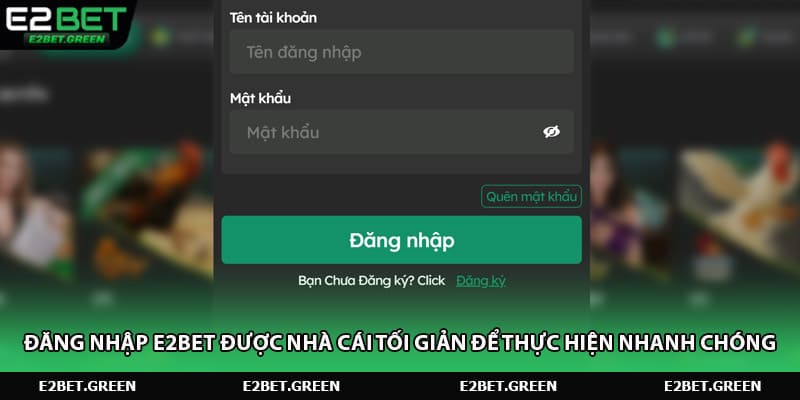 Đăng nhập e2bet được nhà cái tối giản để thực hiện nhanh chóng