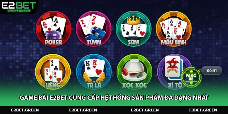 Game bài e2bet cung cấp hệ thống sản phẩm đa dạng nhất