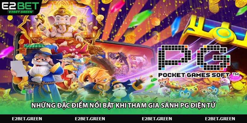 Những đặc điểm nổi bật khi tham gia sảnh PG điện tử